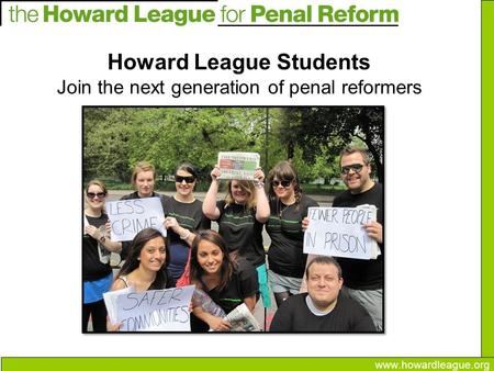 Howard League Students Join the next generation of penal reformers www.howardleague.org.