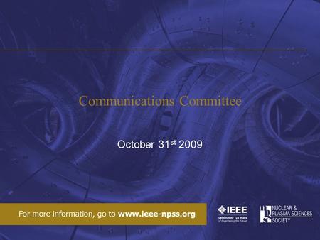 Communications Committee October 31 st 2009. Promotional Literature: On very short notice I produced with Bill Moses and Cisneros a well-designed information.