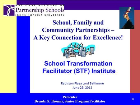 Presenter Brenda G. Thomas, Senior Program Facilitator School, Family and Community Partnerships – A Key Connection for Excellence! School Transformation.