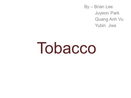 Tobacco By – Brian Lee Juyeon Park Quang Anh Vu Yubin Jwa.
