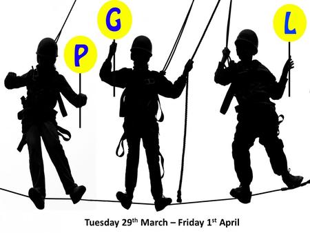 Tuesday 29 th March – Friday 1 st April. PGL Luggage – a small/medium suitcase with wheels.