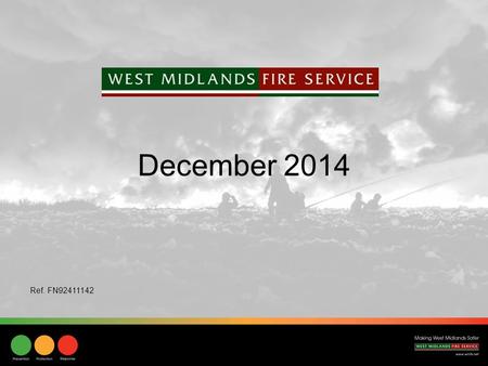 December 2014 Ref. FN92411142. “Making West Midlands Safer” Response, prevention and protection “Our priorities, outcomes and strategic objectives” Risk-based.
