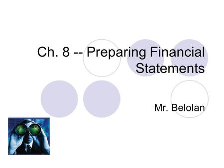 Ch. 8 -- Preparing Financial Statements Mr. Belolan.
