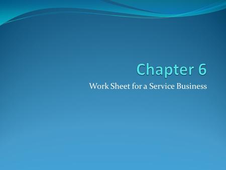 Work Sheet for a Service Business. 2 23. Creating a worksheet Fiscal/accounting period – the length of time for which a business summarizes and reports.