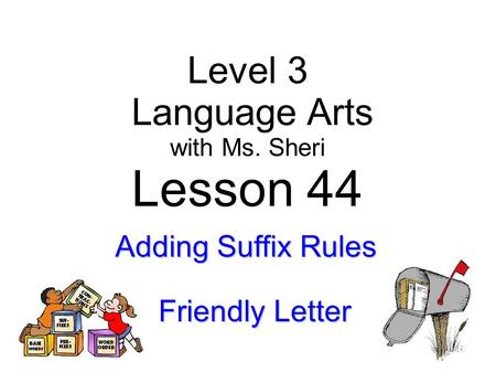Lesson 44 Level 3 Language Arts Adding Suffix Rules Friendly Letter