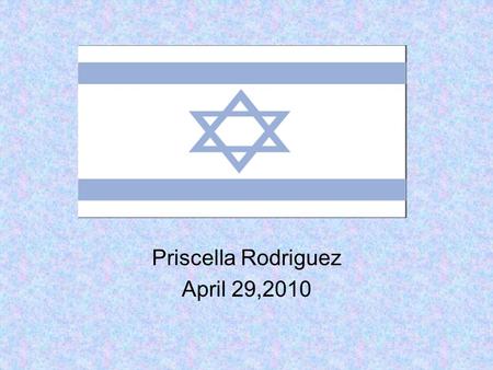 Priscella Rodriguez April 29,2010. Middle EastMiddle East : Israel.