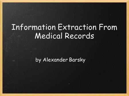 Information Extraction From Medical Records by Alexander Barsky.