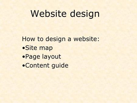 Website design How to design a website: Site map Page layout Content guide.