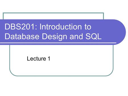 DBS201: Introduction to Database Design and SQL