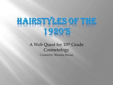 A Web Quest for 10 th Grade Cosmetology Created by Rhonda Moran.