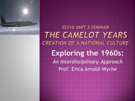 SS310 Unit 3 Seminar The Camelot Years Creation of a National Culture