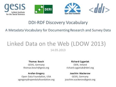 DDI-RDF Discovery Vocabulary A Metadata Vocabulary for Documenting Research and Survey Data Linked Data on the Web (LDOW 2013) 14.05.2013 Thomas Bosch.