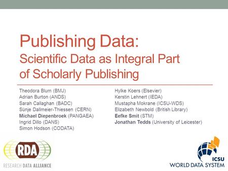 Publishing Data: Scientific Data as Integral Part of Scholarly Publishing Theodora Blum (BMJ) Adrian Burton (ANDS) Sarah Callaghan (BADC) Sünje Dallmeier-Thiessen.
