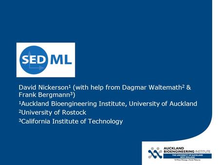 David Nickerson 1 (with help from Dagmar Waltemath 2 & Frank Bergmann 3 ) 1 Auckland Bioengineering Institute, University of Auckland 2 University of Rostock.