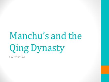 Manchu’s and the Qing Dynasty Unit 2: China. Big Questions Essential Question: Explain how the Manchu overthrew the Ming and established a multi- ethnic.