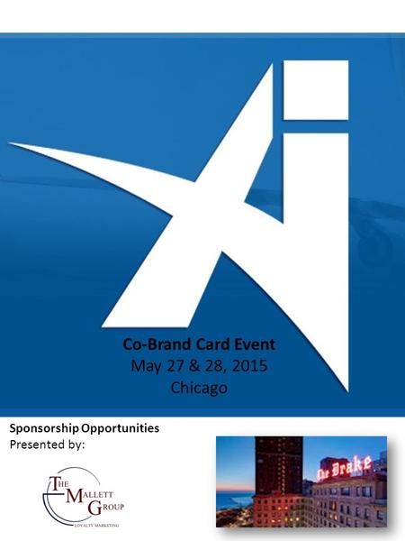 Sponsorship Opportunities Presented by: Co-Brand Card Event May 27 & 28, 2015 Chicago.