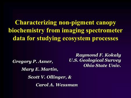Characterizing non-pigment canopy biochemistry from imaging spectrometer data for studying ecosystem processes Gregory P. Asner, Mary E. Martin, Scott.