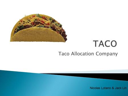 Taco Allocation Company Nicolas Lotano & Jack Lin.