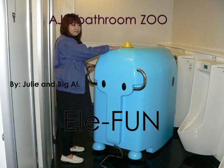 By: Julie and Big Al.. - Cleans urinals Urinal Elephant.