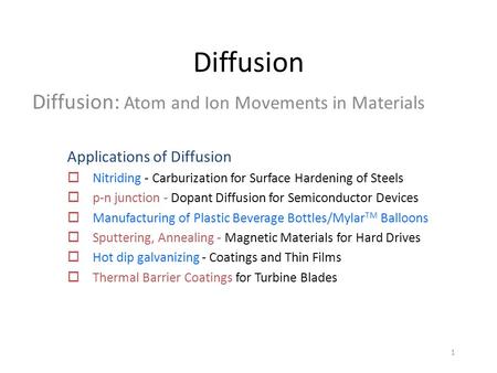 1 Diffusion Diffusion: Atom and Ion Movements in Materials Applications of Diffusion  Nitriding - Carburization for Surface Hardening of Steels  p-n.