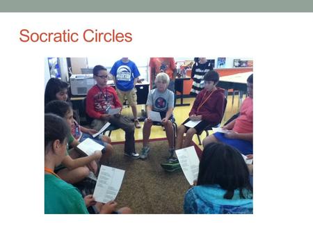 Socratic Circles. What is a Socratic Circle? A Socratic Circle is a way of teaching founded by the Greek philosopher “Socrates”. Socrates believed that: