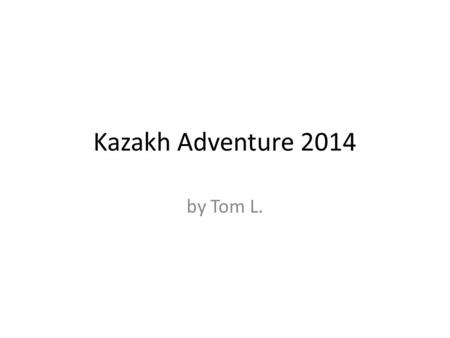 Kazakh Adventure 2014 by Tom L..