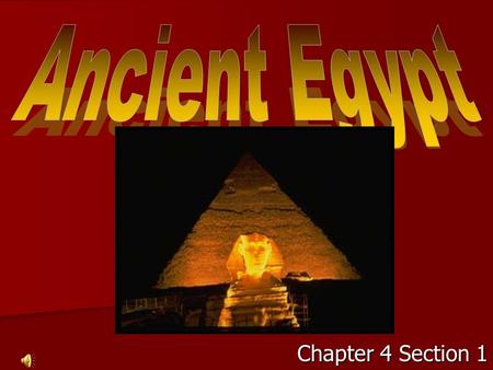 Chapter 4 Section 1 Next stop – Egypt! The water and fertile (good for growing crops) soils of the Nile River Valley allowed a great civilization to.