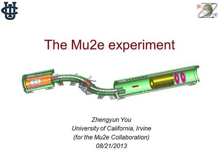 The Mu2e experiment Zhengyun You University of California, Irvine (for the Mu2e Collaboration) 08/21/2013.