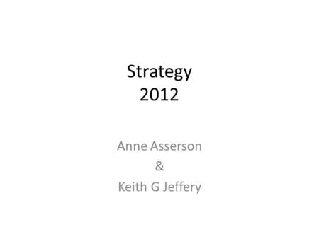 Strategy 2012 Anne Asserson & Keith G Jeffery. euroCRIS itself 1.Has achieved much – credibility – membership,. Member meetings, task groups, seminar,