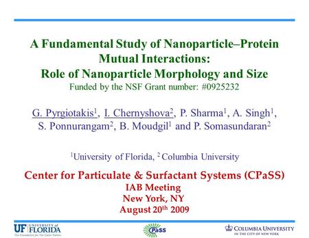 A Fundamental Study of Nanoparticle–Protein Mutual Interactions: Role of Nanoparticle Morphology and Size Funded by the NSF Grant number: #0925232 G. Pyrgiotakis.