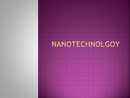  Nano- means “one-billionth” or 10-9.  Nanotechnology involves creating and manipulating materials at the nano scale.  Nanobiotechnology is biotechnology.