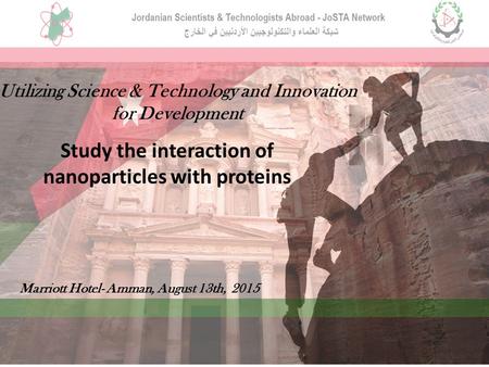 Utilizing Science & Technology and Innovation for Development Study the interaction of nanoparticles with proteins Marriott Hotel- Amman, August 13th,