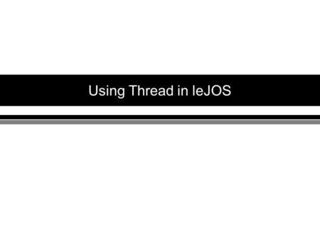 Using Thread in leJOS. Introduction to thread A thread is a thread of execution in a program The Java Virtual Machine allows an application to have multiple.