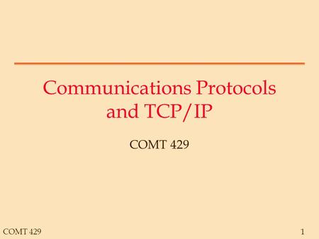 COMT 4291 Communications Protocols and TCP/IP COMT 429.