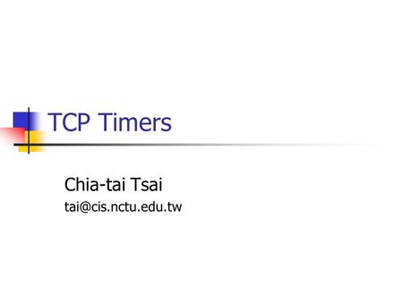 TCP Timers Chia-tai Tsai Introduction The 7 Timers for each Connection Connection-Establishment Timer Establish a new connection.