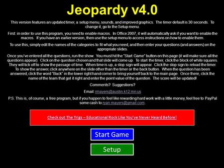 Check out The Trigs – Educational Rock Like You’ve Never Heard Before! Jeopardy v4.0 This version features an updated timer, a setup menu, sounds, and.