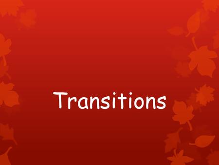 Transitions.  The teachers will be able to create smooth transitions by developing classroom management routines.  Transition- Noun: a change from one.