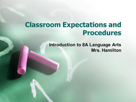 Classroom Expectations and Procedures Introduction to 8A Language Arts Mrs. Hamilton.