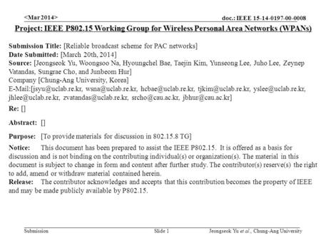 Doc.: IEEE 15-14-0197-00-0008 Submission Slide 1 Project: IEEE P802.15 Working Group for Wireless Personal Area Networks (WPANs) Submission Title: [Reliable.