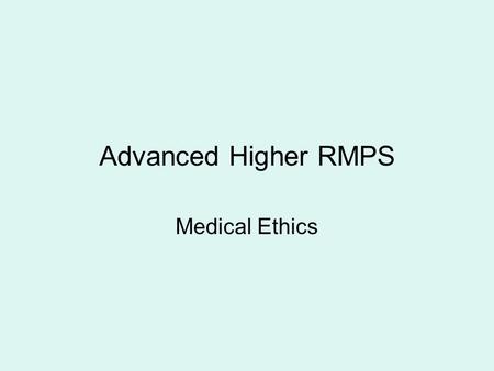 Advanced Higher RMPS Medical Ethics. The Sanctity of Life Many religious people believe that life is sacred, this means that it is holy and given by God.