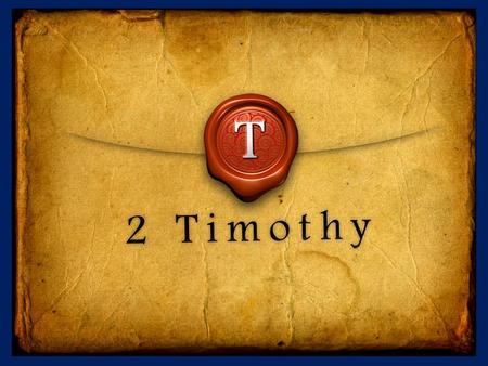 2 Timothy Introduction The Call to Christian Perseverance.