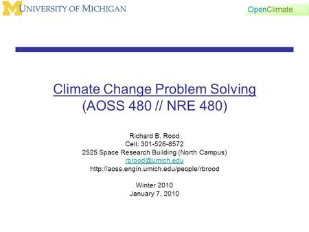 Climate Change Problem Solving (AOSS 480 // NRE 480) Richard B. Rood Cell: 301-526-8572 2525 Space Research Building (North Campus)