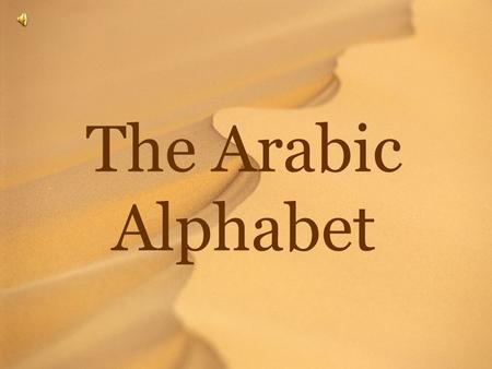 The Arabic Alphabet. ﺍ )alif ﺍ بﺍ ب bā) ﺍ ب ﺕﺍ ب ﺕ tā)