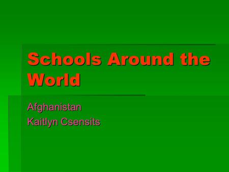 Schools Around the World Afghanistan Kaitlyn Csensits.