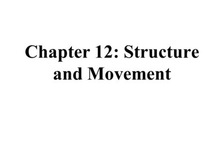 Chapter 12: Structure and Movement