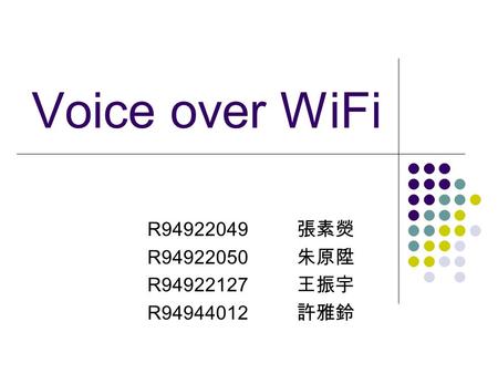 Voice over WiFi R 張素熒 R 朱原陞 R 王振宇