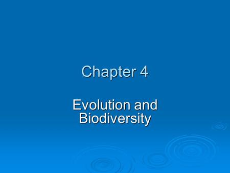 Chapter 4 Evolution and Biodiversity. Chapter Overview Questions  How do scientists account for the development of life on earth?  What is biological.