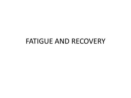 FATIGUE AND RECOVERY. FATIGUE Responses to exercise are individual. Causes of fatigue depend upon: The type, duration and intensity of exercise – aerobic.