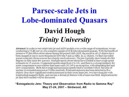 Parsec-scale Jets in Lobe-dominated Quasars David Hough Trinity University Abstract: In order to test relativistic jet and AGN models over a wide range.