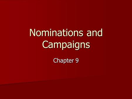 Nominations and Campaigns Chapter 9. The Nomination Game Nomination: Nomination: –The official endorsement of a candidate for office by a political party.